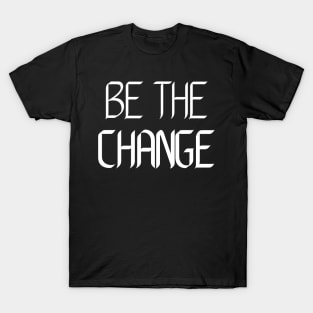 Be the Change T-Shirt